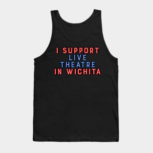 I Support Live Theatre in Wichita Tank Top